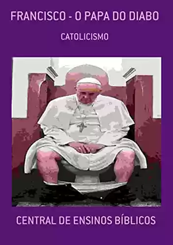 Livro PDF: Francisco - O Papa Do Diabo