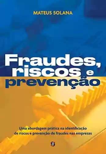 Livro PDF: Fraudes, riscos e prevenção: uma abordagem prática na identificação de riscos e prevenção de fraudes nas empresas