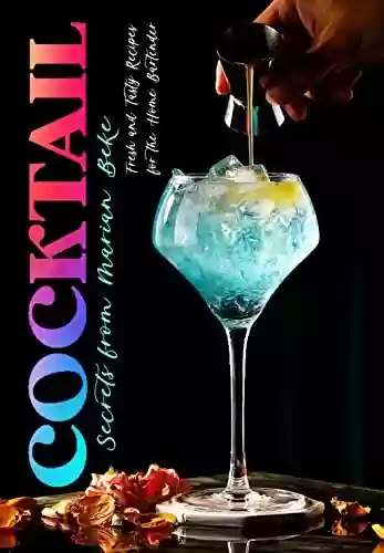 Livro PDF: Fresh and Tasty Cocktails Recipes from my Secrets: Quick and Easy for the Home Bartender. (English Edition)