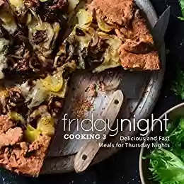 Livro PDF Friday Night Cooking 3: Delicious Meals Only For Friday Nights (2nd Edition) (English Edition)