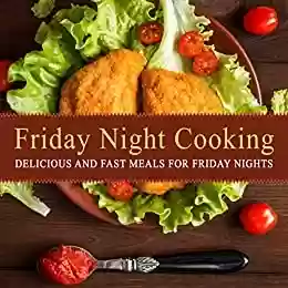 Livro PDF: Friday Night Cooking: Delicious and Fast Meals for Friday Nights (2nd Edition) (English Edition)