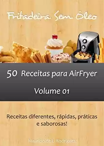 Livro PDF: Fritadeira Sem Óleo - Vol. 01: 50 receitas para AirFryer (Fritadeira Sem Óleo - Receitas para AirFryer / Air Fryer)