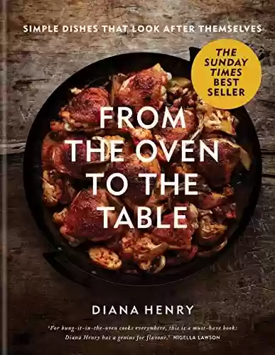 Capa do livro: From the Oven to the Table: Simple dishes that look after themselves: THE SUNDAY TIMES BESTSELLER (English Edition) - Ler Online pdf