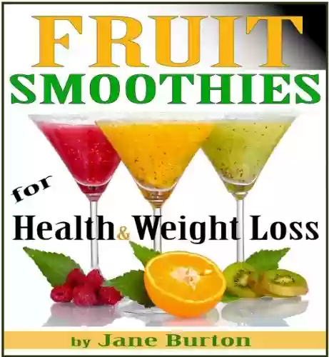 Livro PDF: Fruit Smoothie Recipes: Weight Loss Smoothies for Optimum Health. Quick & Easy Detox, Low Sugar, Low Fat Smoothies (Breakfast Smoothies: Quick and Easy ... for Kids & Adults!) (English Edition)