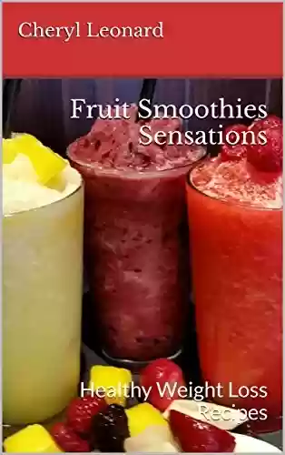 Livro PDF: Fruit Smoothies Sensations: Healthy Weight Loss Recipes (English Edition)