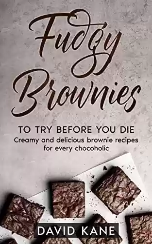 Livro PDF: Fudgy Brownies To Try Before You Die: Creamy and delicious brownie recipes for every chocoholic (English Edition)