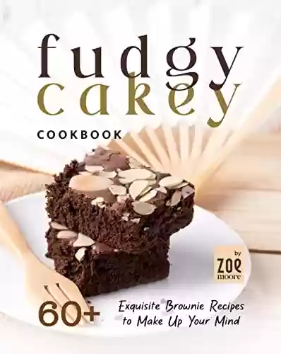 Livro PDF: Fudgy or Cakey Cookbook: 60+ Exquisite Brownie Recipes to Make Up Your Mind (English Edition)