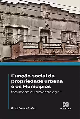 Livro PDF: Função social da propriedade urbana e os Municípios: faculdade ou dever de agir?