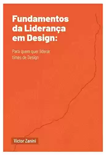 Capa do livro: Fundamentos da Liderança em Design: Para quem quer liderar times de Design - Ler Online pdf