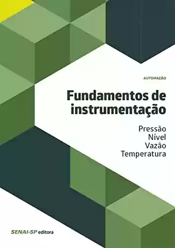 Livro PDF: Fundamentos de instrumentação - pressão/nível/vazão/temperatura (Automação)