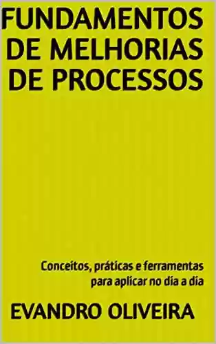 Livro PDF: Fundamentos de Melhorias de Processos: Conceitos, práticas e ferramentas para aplicar no dia a dia