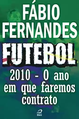 Livro PDF: Futebol - 2010 – O ano em que faremos contrato (Contos do Dragão)