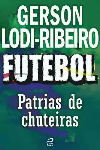 Capa do livro: Futebol - Pátria de Chuteiras (Contos do Dragão) - Ler Online pdf
