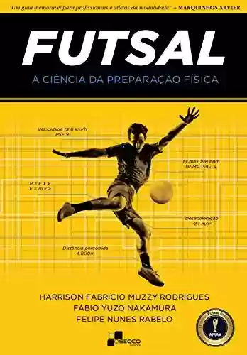 Capa do livro: Futsal - A Ciência da Preparação Física (Projeto Futsal Brasileiro) - Ler Online pdf