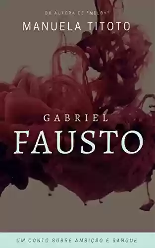 Capa do livro: Gabriel Fausto: Um conto sobre ambição e sangue - Ler Online pdf