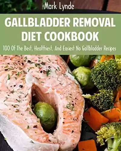 Livro PDF: Gallbladder Removal Diet Cookbook: 100 Of The Best, Healthiest, And Easiest No Gallbladder Recipes (English Edition)