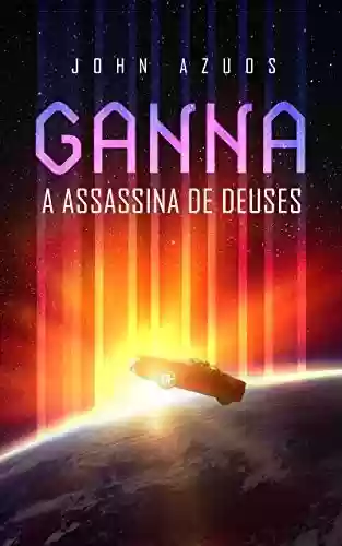 Capa do livro: Ganna, a Assassina de Deuses - Ler Online pdf