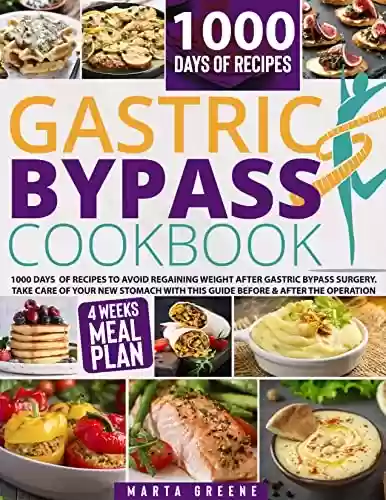 Capa do livro: Gastric Bypass Cookbook: 1000 Days of Recipes to Avoid Regaining Weight After Gastric Bypass Surgery. Take Care of Your New Stomach With This Guide Before ... + 4 Weeks Meal Plan (English Edition) - Ler Online pdf