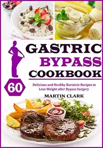 Livro PDF: Gastric Bypass Cookbook for Beginners: 60 Delicious and Healthy Bariatric Recipes to Lose Weight after Bypass Surgery. (English Edition)