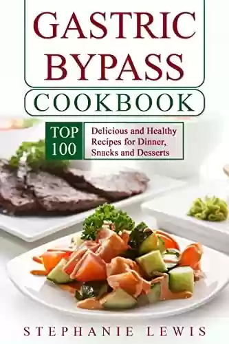 Capa do livro: Gastric Bypass Cookbook: Top 100 Delicious and Healthy Recipes for Dinner, Snacks and Desserts (English Edition) - Ler Online pdf