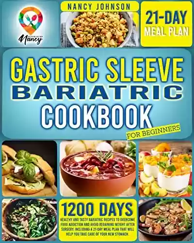 Capa do livro: Gastric Sleeve Bariatric Cookbook: 1.200 Days whit Healthy and Tasty Bariatric Recipes to Overcome Food Addiction and Avoid Regaining Weight after Surgery. ... A 21-Day Meal Plan ... (English Edition) - Ler Online pdf