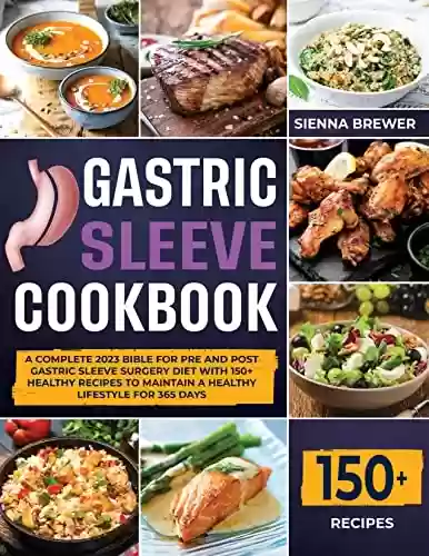 Livro PDF: Gastric Sleeve Cookbook: A Complete 2023 Bible for Pre and Post Gastric Sleeve Surgery Diet with 150+ Healthy Recipes to Maintain a Healthy Lifestyle for 365 Days (English Edition)