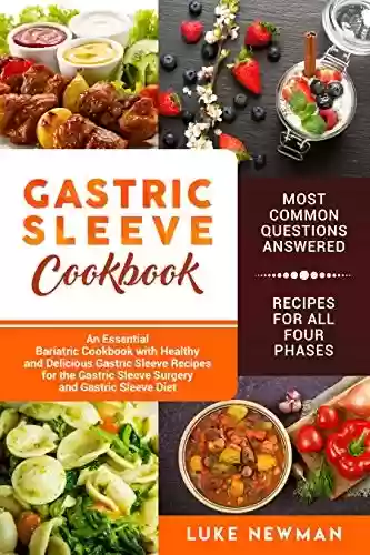 Livro PDF: Gastric Sleeve Cookbook: An Essential Bariatric Cookbook with Healthy and Delicious Gastric Sleeve Recipes for the Gastric Sleeve Surgery and Gastric Sleeve Diet (English Edition)