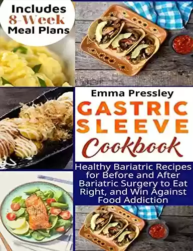 Livro PDF Gastric Sleeve Cookbook: Healthy Bariatric Recipes for Before and After Bariatric Surgery to Eat Right, and Win Against Food Addiction. Includes perfect 8-Week Meal Plans (English Edition)