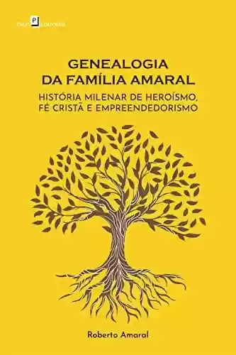 Capa do livro: Genealogia da Família Amaral: História milenar de heroísmo, fé cristã e empreendedorismo - Ler Online pdf