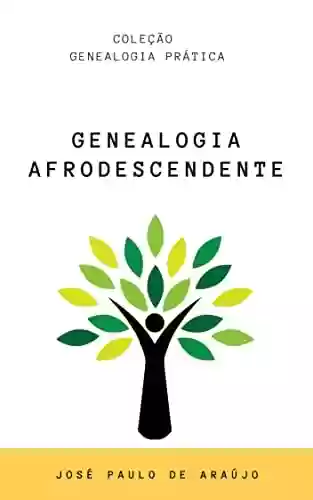Livro PDF: Genealogia Prática: Genealogia Afrodescendente