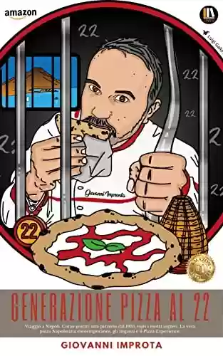 Livro PDF: Generazione Pizza Al 22: Viaggio a Napoli. Come gestire una pizzeria dal 1935, tutti I nostri segreti. La vera pizza napoletana contemporanea, gli impasti e il Pizza Experience. (Italian Edition)
