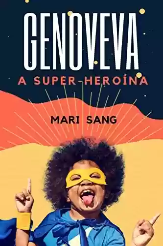 Livro PDF: Genoveva a super-heroína: Uma menina que mora num mundo fantástico e que possui superpoderes (Superhéroes reales. Cuentos para niños.)