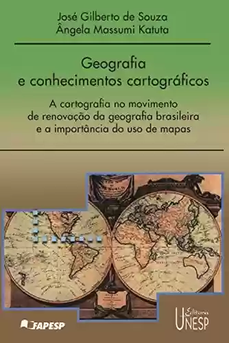 Livro PDF: Geografia E Conhecimentos Cartográficos - A Cartografia Na Renovação Da Geografia Brasileira E A Importância Do Uso De Mapas