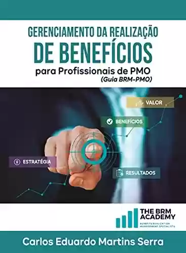 Livro PDF: Gerenciamento da Realização de Benefícios para Profissionais de PMO: Guia BRM-PMO