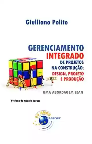 Capa do livro: Gerenciamento Integrado de Projetos na Construção: Design, Projeto e Produção: Uma abordagem lean - Ler Online pdf