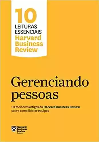 Livro PDF: Gerenciando pessoas (10 leituras essenciais - HBR): Os melhores artigos da Harvard Business Review sobre como liderar equipes
