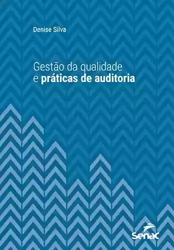Livro PDF: Gestão da qualidade e práticas de auditoria (Série Universitária)