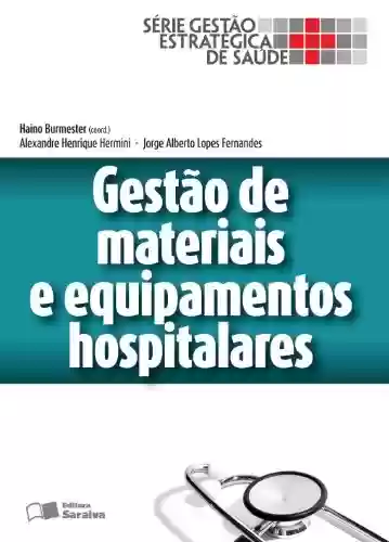 Livro PDF: GESTÃO DE MATERIAIS E EQUIPAMENTOS HOSPITALARES - Volume 1 - Série Gestão Estratégica de Saúde