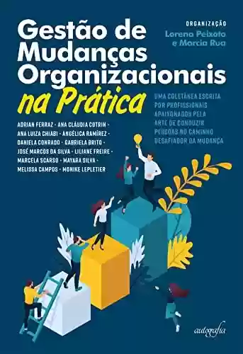 Livro PDF: Gestão de mudanças organizacionais na prática: uma coletânea escrita por profissionais apaixonados pela arte de conduzir pessoas no caminho desafiador da mudança