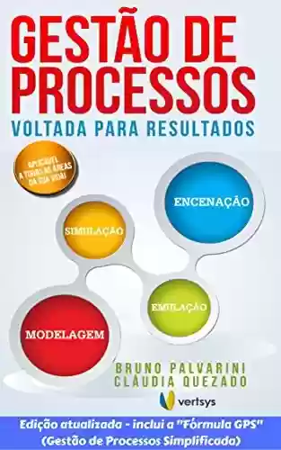 Livro PDF: GESTÃO DE PROCESSOS VOLTADA PARA RESULTADOS: A FÓRMULA GPS - GESTÃO DE PROCESSOS SIMPLIFICADA