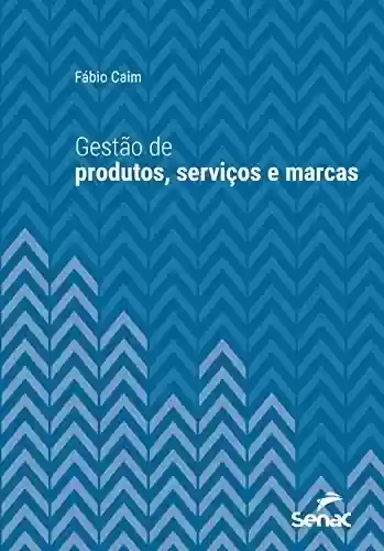 Livro PDF: Gestão de produtos, serviços e marcas (Série Universitária)