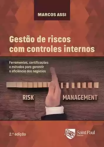 Livro PDF: Gestão de riscos com controles internos; Ferramentas, certificações e métodos para garantir a eficiência dos negócios - 2º edição