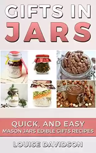 Livro PDF Gifts in Jars: Quick and Easy Mason Jars Edible Gifts Recipes (English Edition)