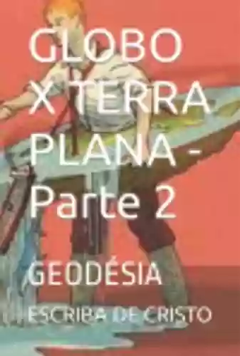 Livro PDF: Globo X Terra Plana - Parte 2