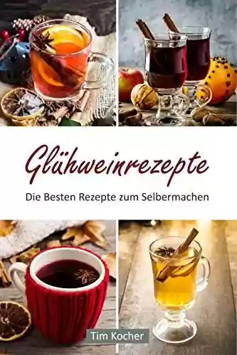 Livro PDF: Glühweinrezepte - Die Besten Rezepte zum Selbermachen (German Edition)