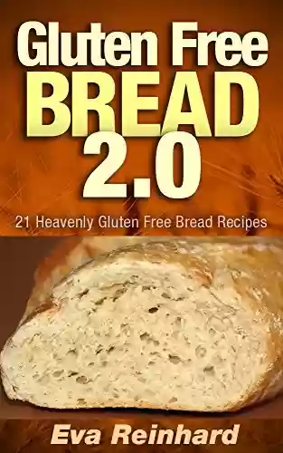 Livro PDF: Gluten Free Bread 2.0: 21 Heavenly Gluten Free Bread Recipes (Baking, Celiac Disease, Gluten Intolerance) (English Edition)