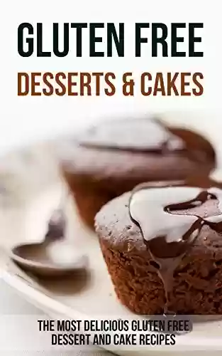 Livro PDF: Gluten Free Desserts & Cakes: The Most Delicious Gluten Free Dessert and Cake Recipes (English Edition)