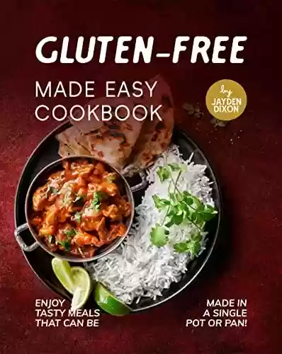 Livro PDF Gluten-Free Made Easy Cookbook: Enjoy Tasty Meals that Can Be Made in a Single Pot or Pan! (English Edition)