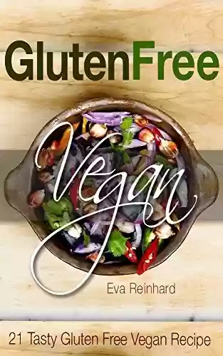 Livro PDF Gluten Free Vegan: 21 Tasty Gluten Free Vegan Recipe (Clean food, Healthy living, Vegan recipes, Gluten Free Recipes) (English Edition)