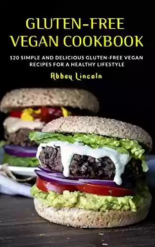 Livro PDF: Gluten-Free Vegan Cookbook: 120 Simple And Delicious Gluten-Free Vegan Recipes For A Healthy Lifestyle (English Edition)